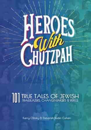 Cover of Heroes with Chutzpah 101 True Tales of Jewish Trailblazers, Changemakers and Rebels written by Deborah Bodin Cohen and Kerry Olitzky