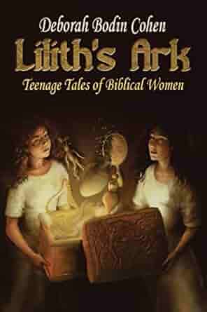Cover of Lilith's Ark, Teenage Tales of Biblical Women, written by Deborah Bodin Cohen